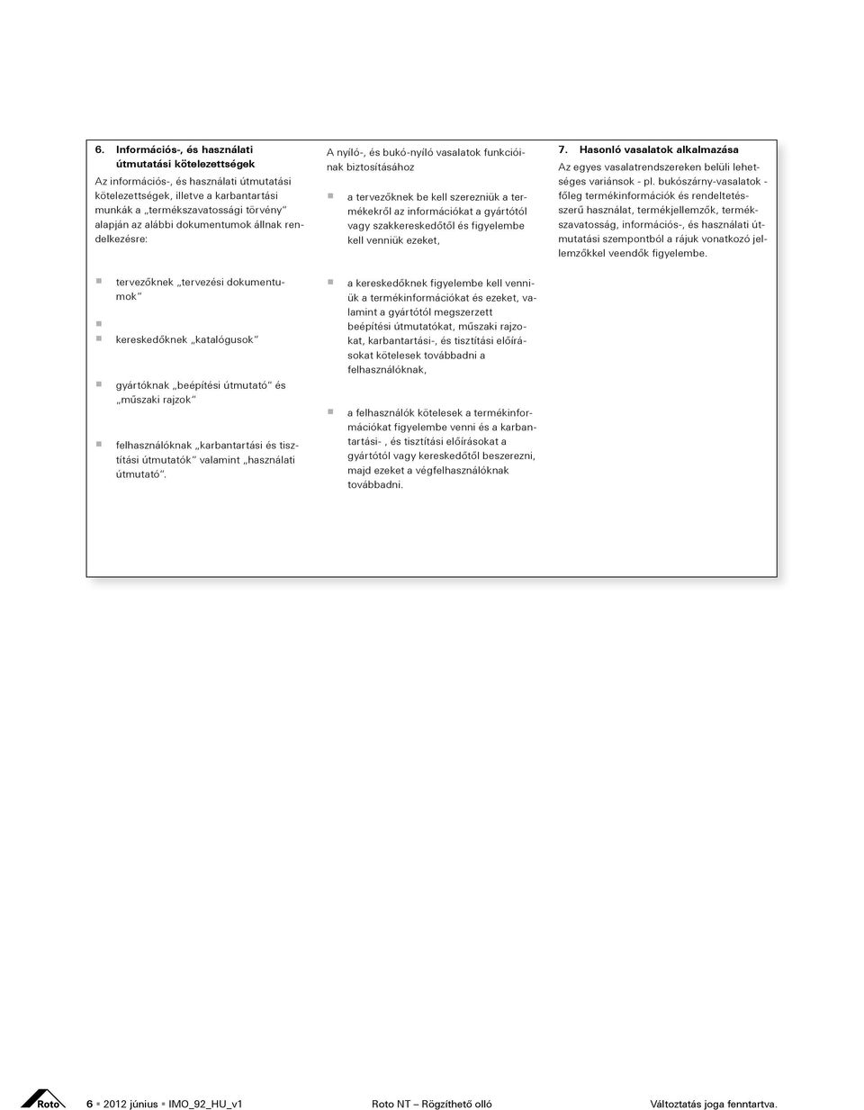 figyelembe kell venniük ezeket, 7. Hasonló vasalatok alkalmazása Az egyes vasalatrendszereken belüli lehetséges variánsok - pl.