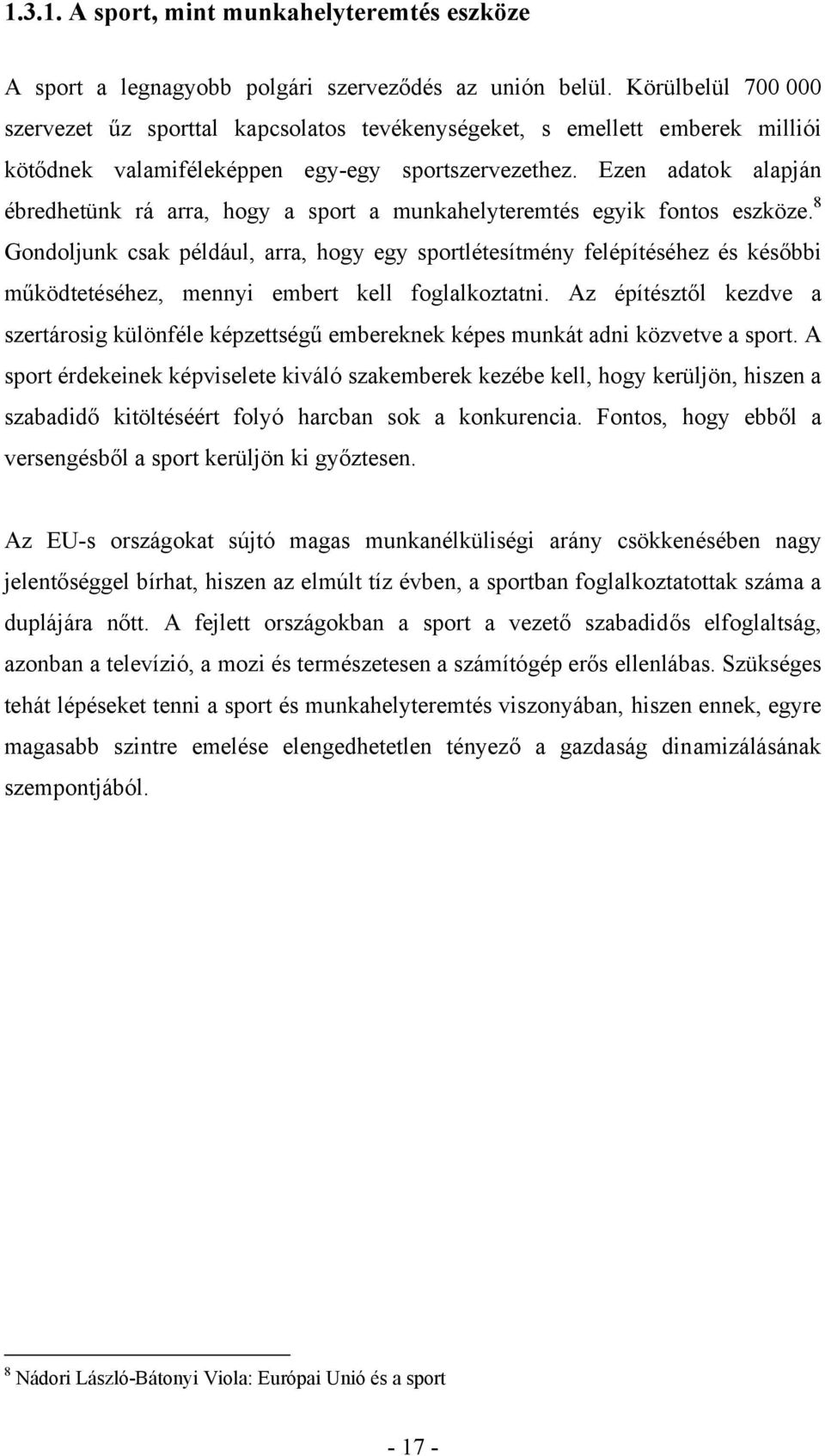 Ezen adatok alapján ébredhetünk rá arra, hogy a sport a munkahelyteremtés egyik fontos eszköze.