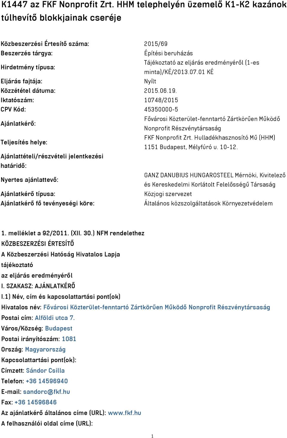 (1-es minta)/ké/2013.07.01 KÉ Eljárás fajtája: Nyílt Közzététel dátuma: 2015.06.19.