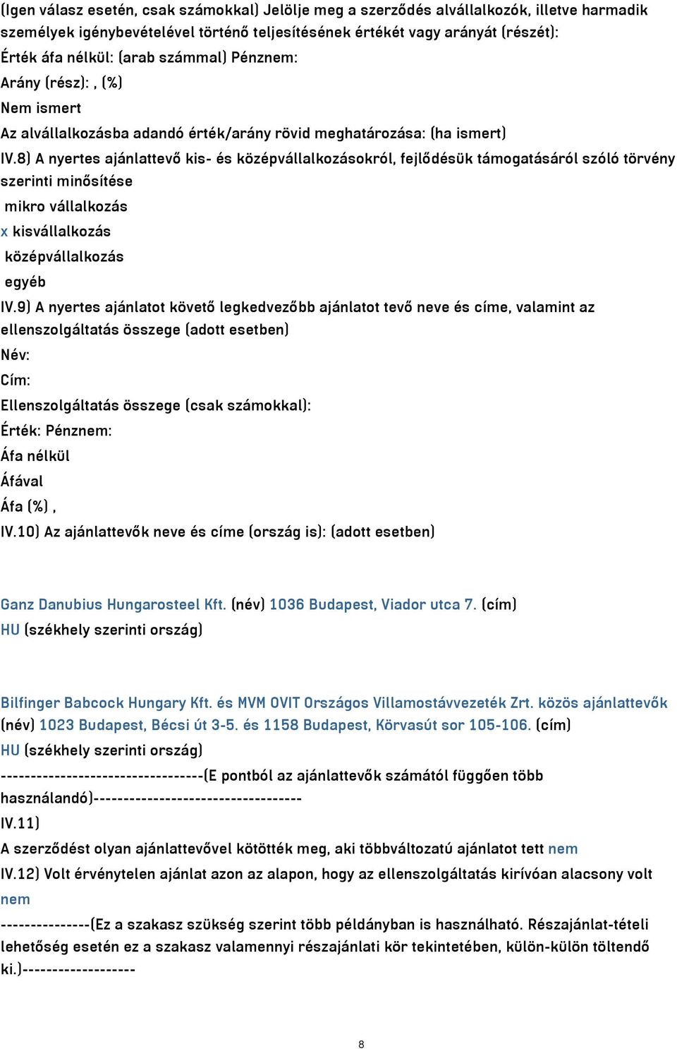 8) A nyertes ajánlattevő kis- és középvállalkozásokról, fejlődésük támogatásáról szóló törvény szerinti minősítése mikro vállalkozás x kisvállalkozás középvállalkozás egyéb IV.