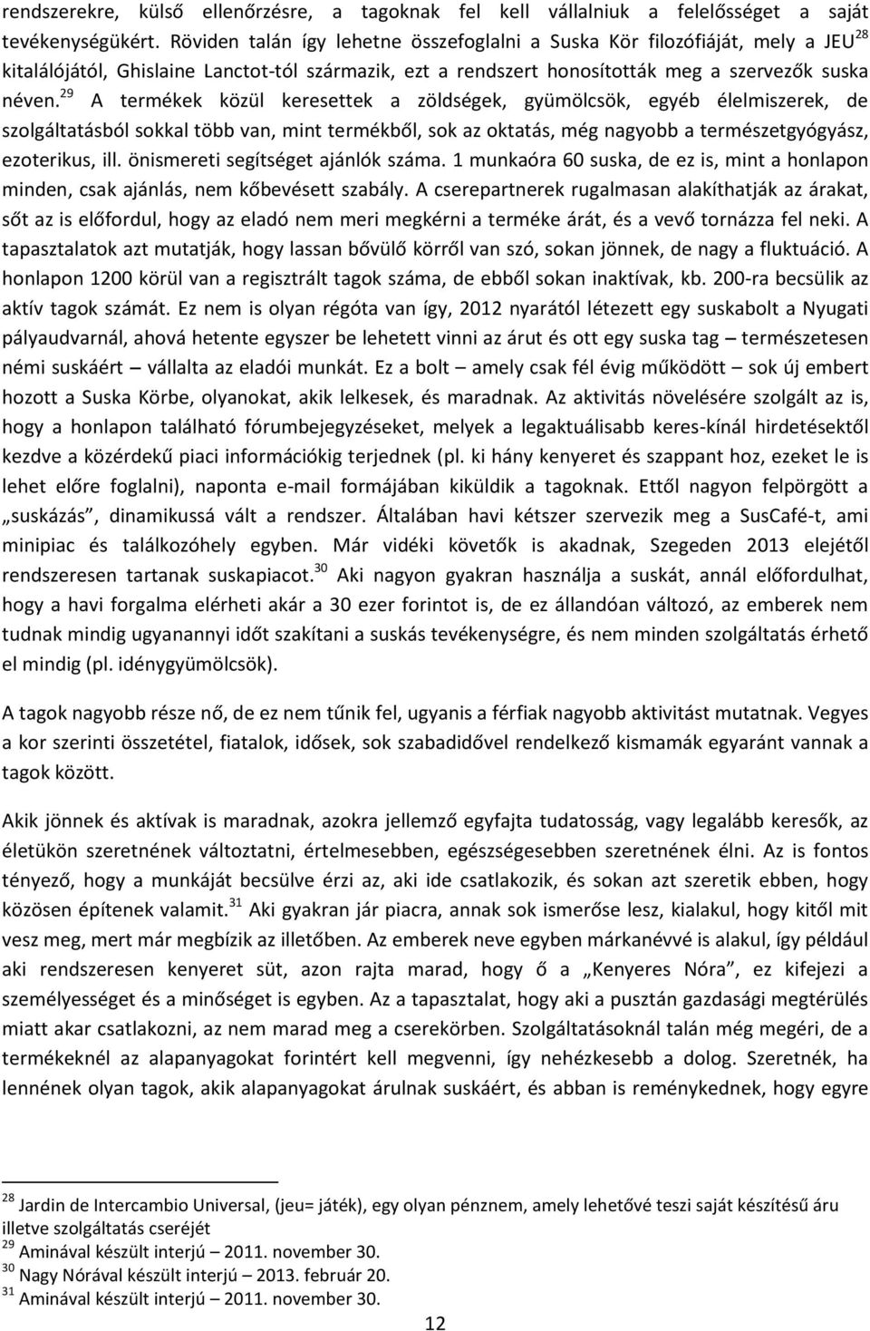 29 A termékek közül keresettek a zöldségek, gyümölcsök, egyéb élelmiszerek, de szolgáltatásból sokkal több van, mint termékből, sok az oktatás, még nagyobb a természetgyógyász, ezoterikus, ill.