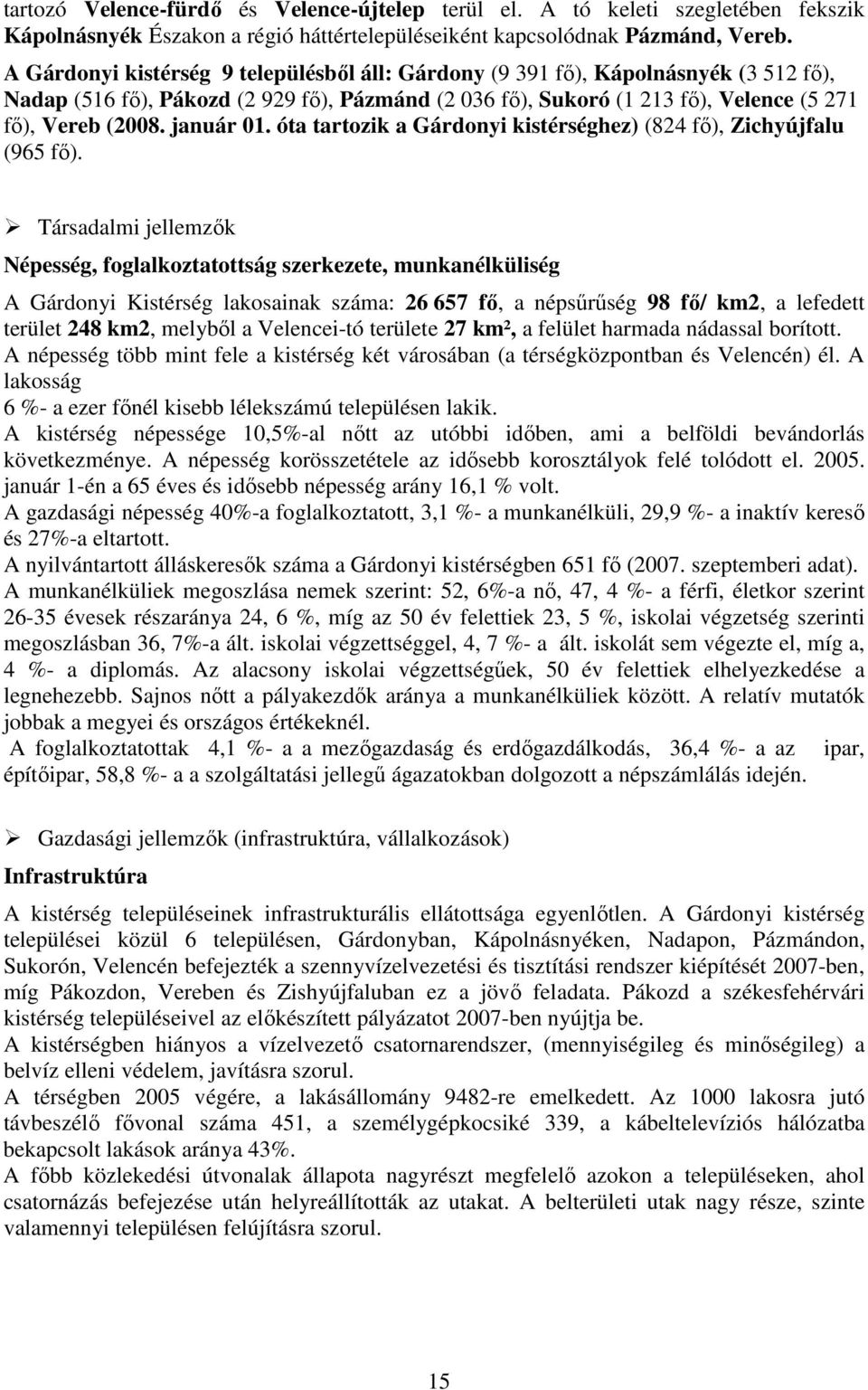 január 01. óta tartozik a Gárdonyi kistérséghez) (824 fő), Zichyújfalu (965 fő).