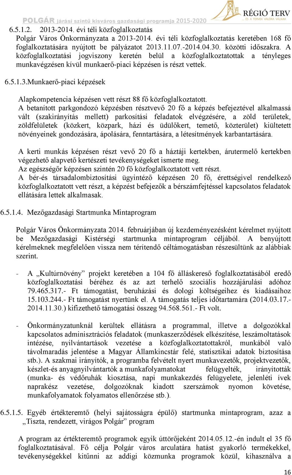 Munkaerő-piaci képzések Alapkompetencia képzésen vett részt 88 fő közfoglalkoztatott.