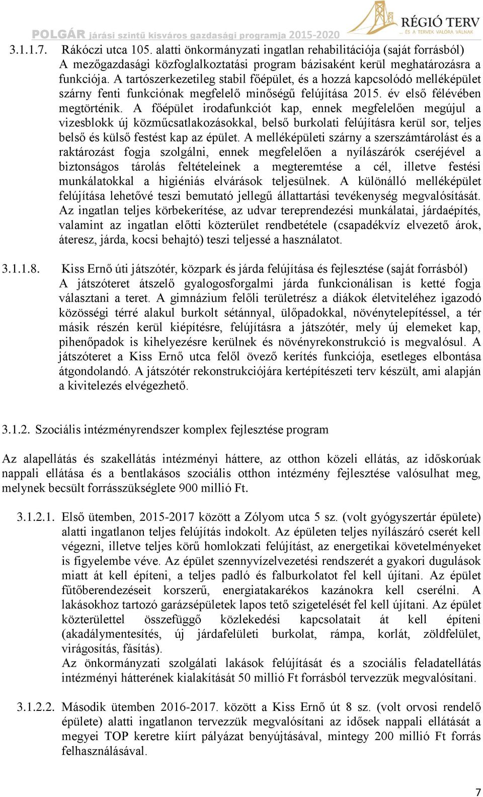 A főépület irodafunkciót kap, ennek megfelelően megújul a vizesblokk új közműcsatlakozásokkal, belső burkolati felújításra kerül sor, teljes belső és külső festést kap az épület.