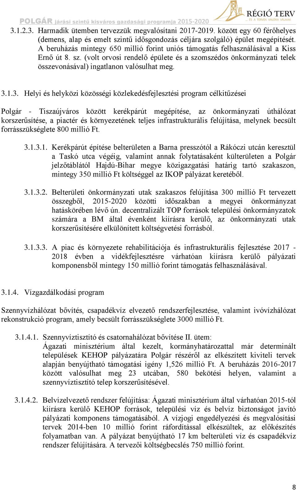 3.1.3. Helyi és helyközi közösségi közlekedésfejlesztési program célkitűzései Polgár - Tiszaújváros között kerékpárút megépítése, az önkormányzati úthálózat korszerűsítése, a piactér és környezetének