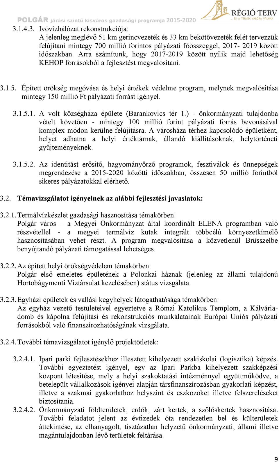 Épített örökség megóvása és helyi értékek védelme program, melynek megvalósítása mintegy 150 millió Ft pályázati forrást igényel. 3.1.5.1. A volt községháza épülete (Barankovics tér 1.