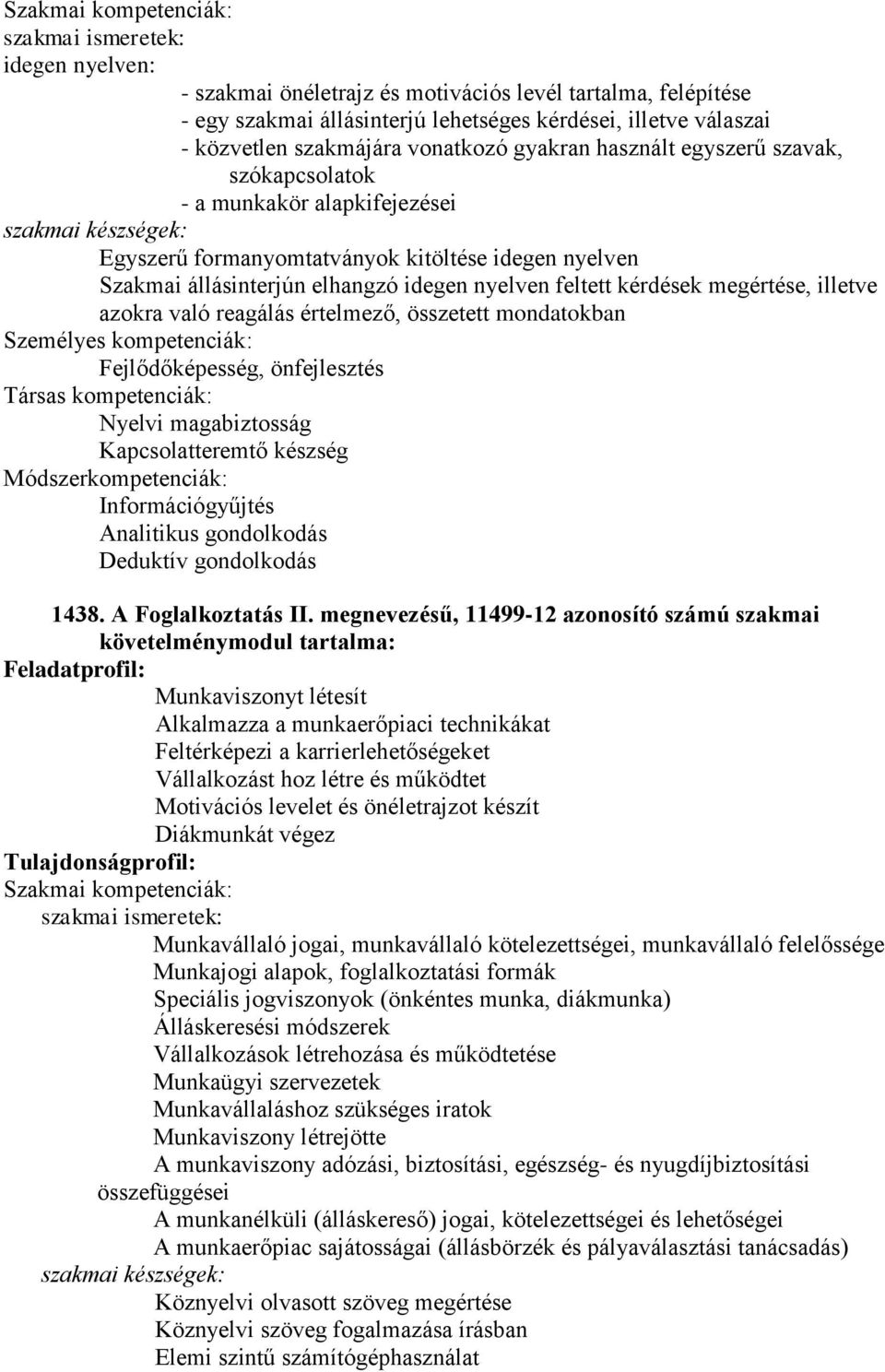 azokra való reagálás értelmező, összetett mondatokban Fejlődőképesség, önfejlesztés Nyelvi magabiztosság Kapcsolatteremtő készség Információgyűjtés Analitikus gondolkodás Deduktív gondolkodás 1438.