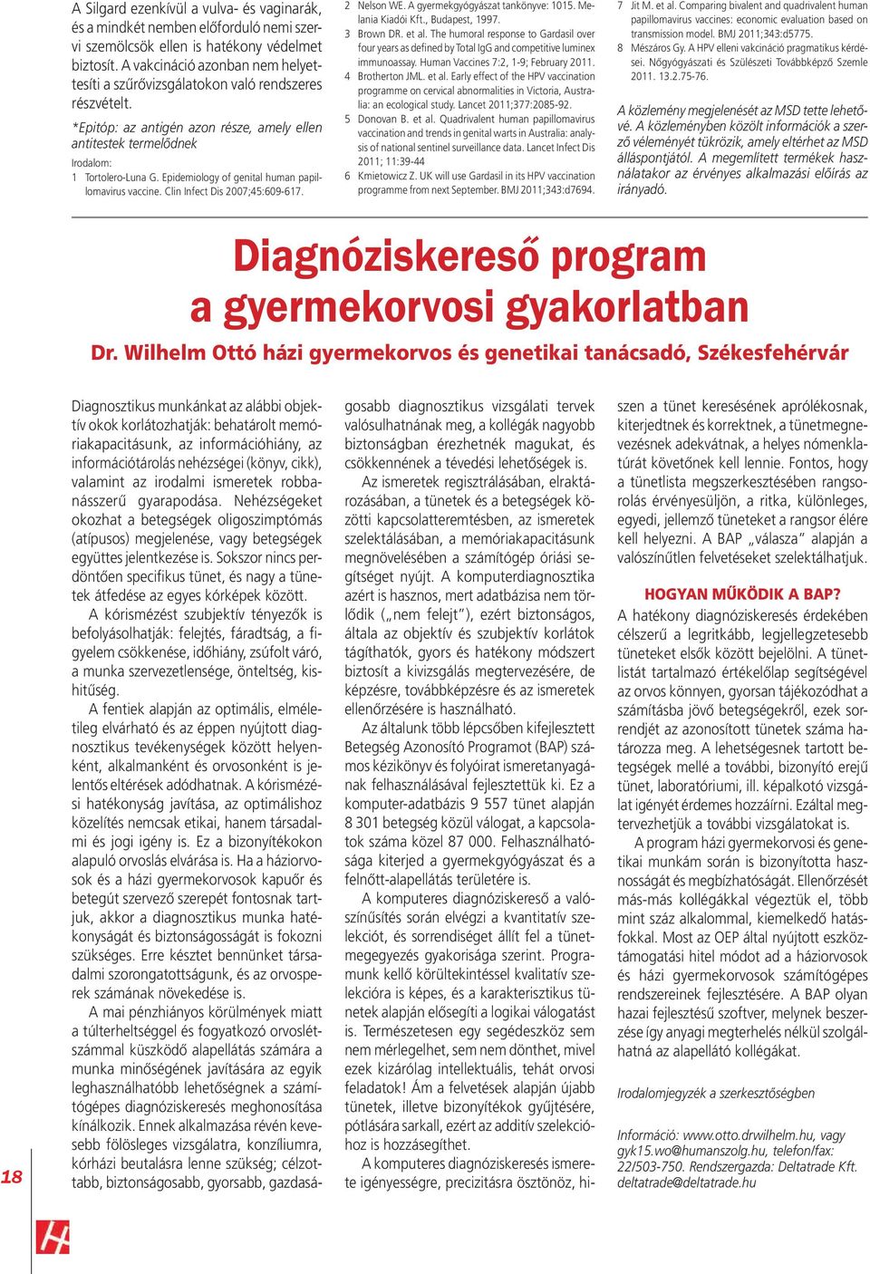 Epidemiology of genital human papillomavirus vaccine. Clin Infect Dis 2007;45:609-617. 2 Nelson WE. A gyermekgyógyászat tankönyve: 1015. Melania Kiadói Kft., Budapest, 1997. 3 Brown DR. et al.