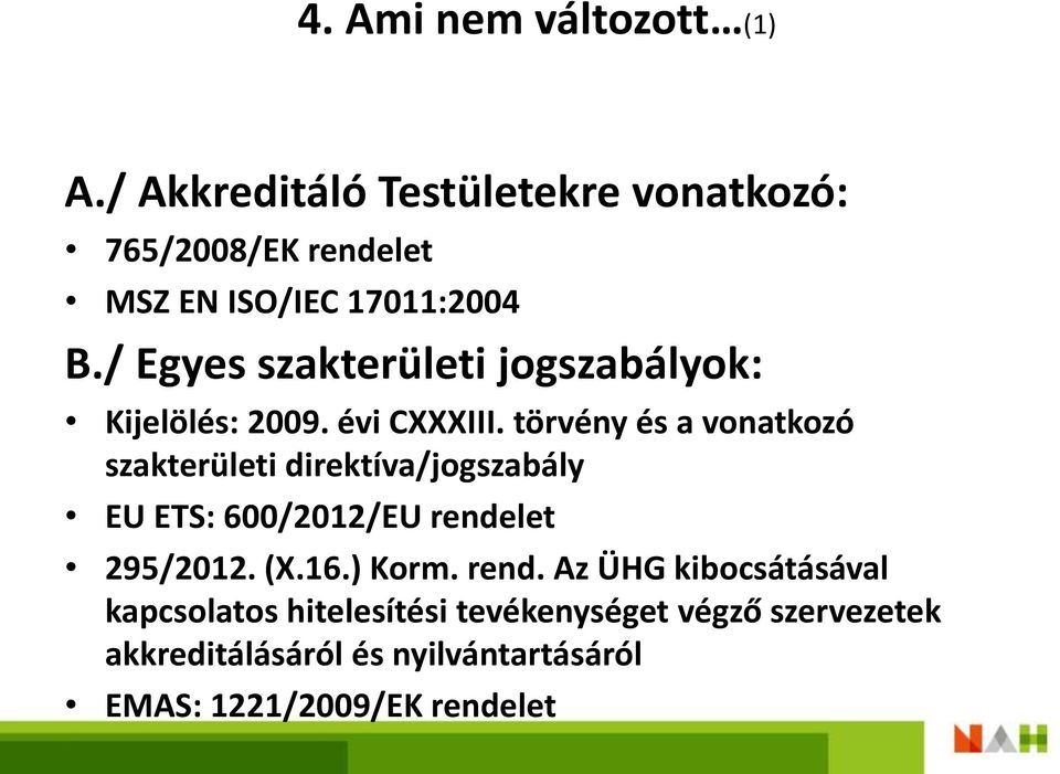 / Egyes szakterületi jogszabályok: Kijelölés: 2009. évi CXXXIII.