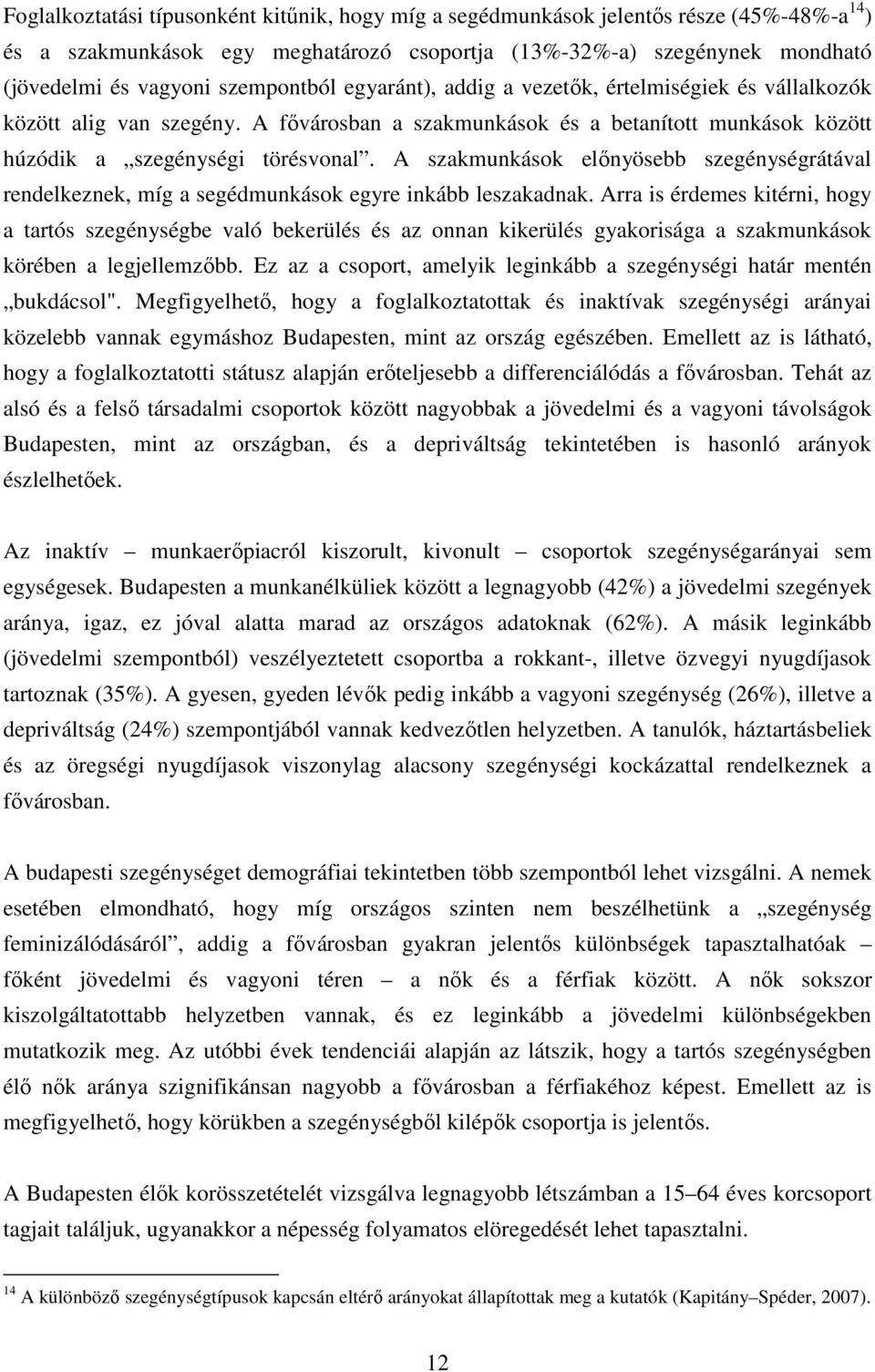 A szakmunkások előnyösebb szegénységrátával rendelkeznek, míg a segédmunkások egyre inkább leszakadnak.