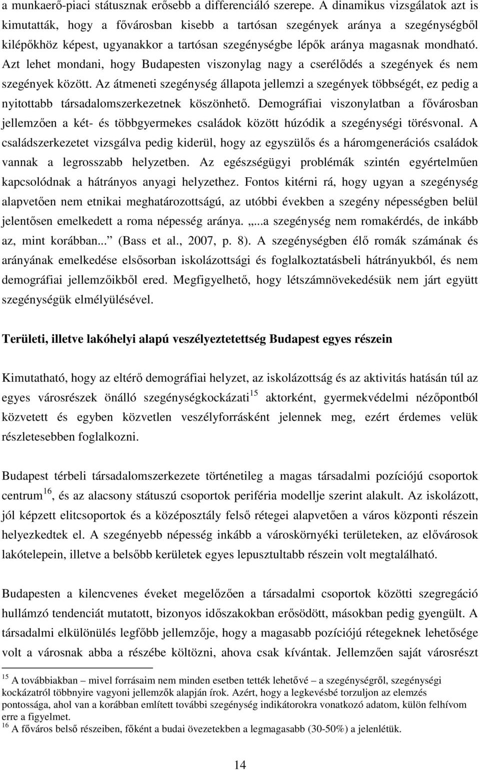 Azt lehet mondani, hogy Budapesten viszonylag nagy a cserélődés a szegények és nem szegények között.