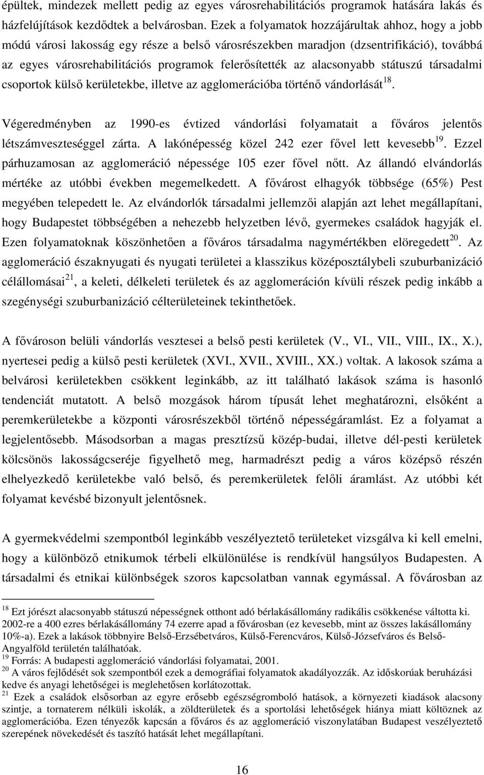 alacsonyabb státuszú társadalmi csoportok külső kerületekbe, illetve az agglomerációba történő vándorlását 18.