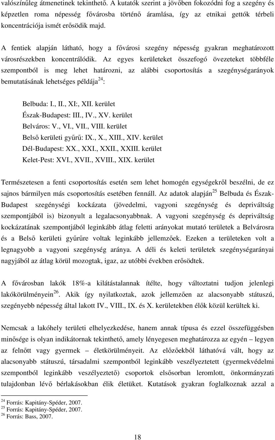 A fentiek alapján látható, hogy a fővárosi szegény népesség gyakran meghatározott városrészekben koncentrálódik.