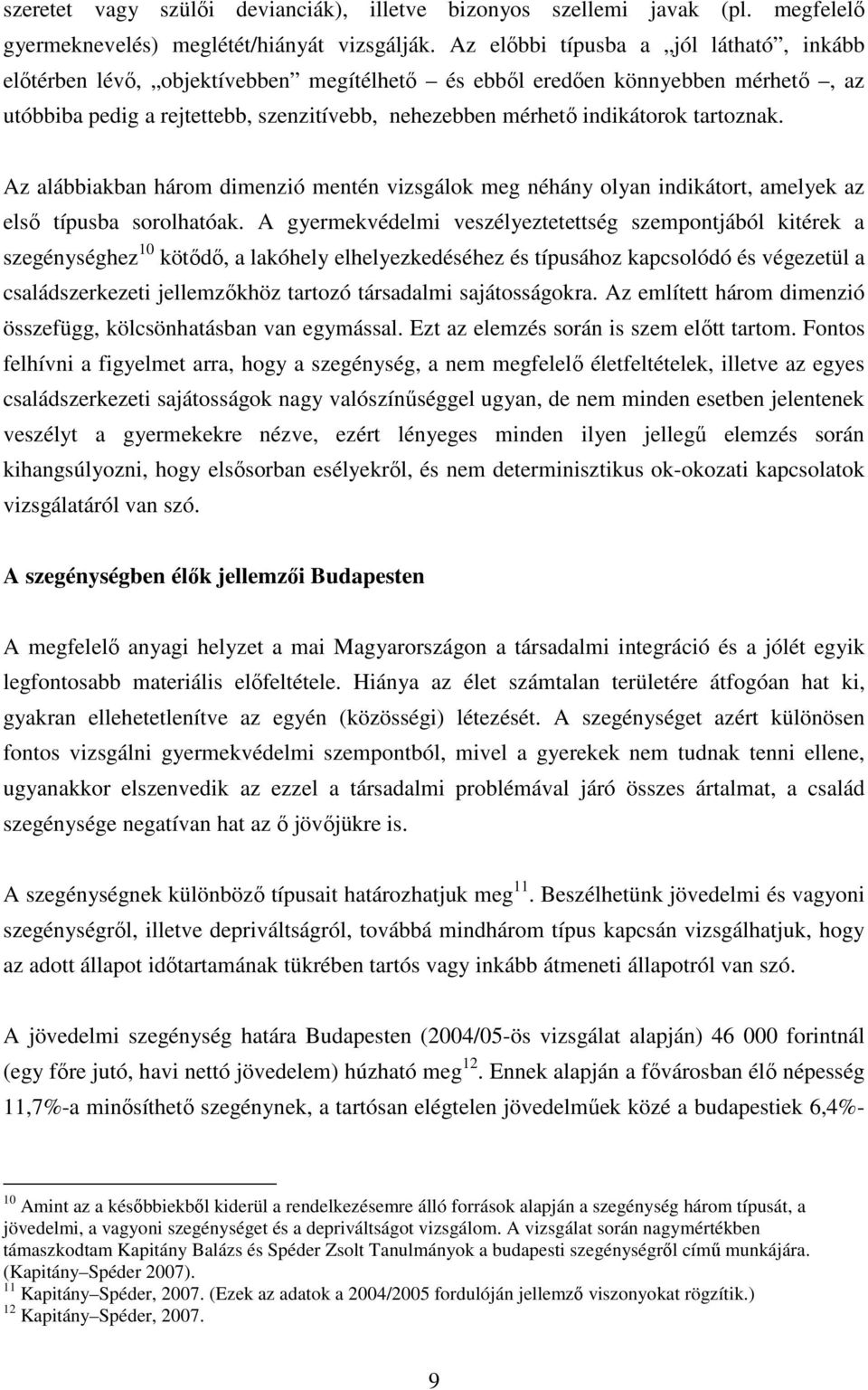 tartoznak. Az alábbiakban három dimenzió mentén vizsgálok meg néhány olyan indikátort, amelyek az első típusba sorolhatóak.