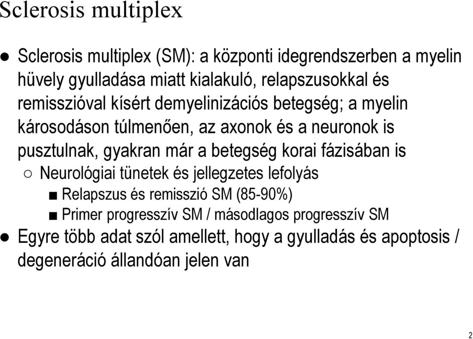 pusztulnak, gyakran már a betegség korai fázisában is Neurológiai tünetek és jellegzetes lefolyás Relapszus és remisszió SM