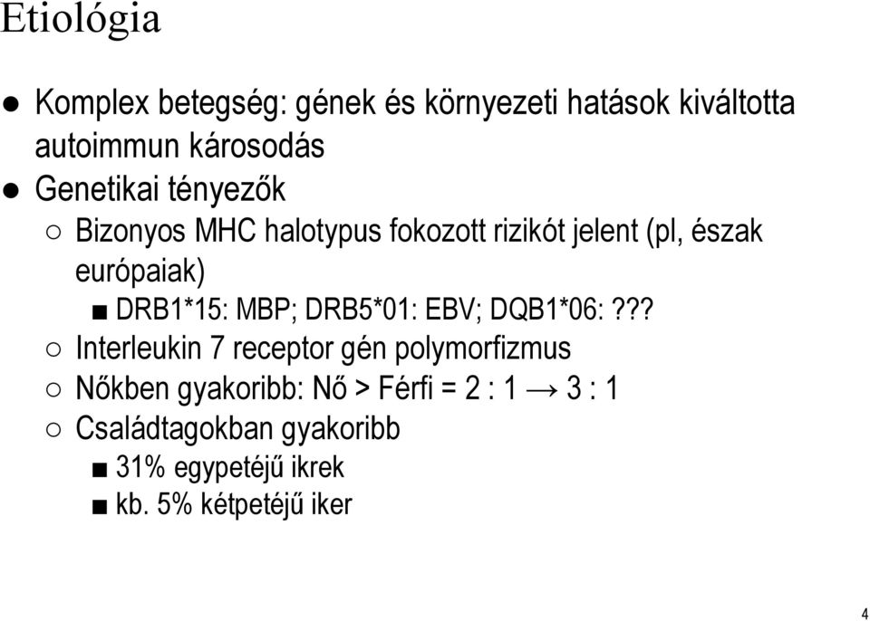 DRB1*15: MBP; DRB5*01: EBV; DQB1*06:?