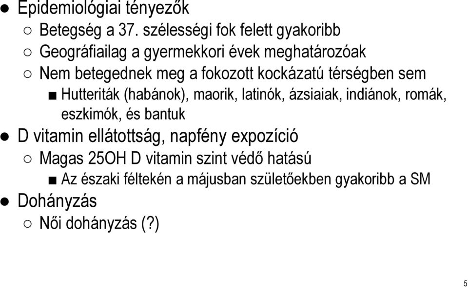 fokozott kockázatú térségben sem Hutteriták (habánok), maorik, latinók, ázsiaiak, indiánok, romák,