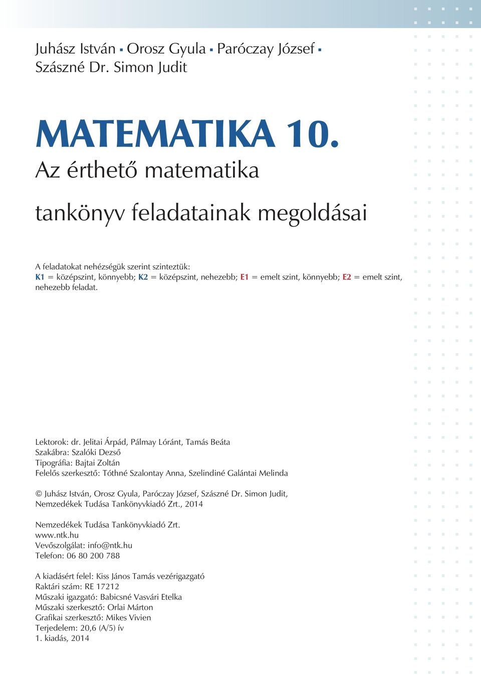 Szlonty Ann, Szelindiné Glánti Melind Juhász István, Orosz Gyul, Próczy József, Szászné Dr Simon Judit, Nemzedékek Tudás Tnkönyvkidó Zrt, 0 Nemzedékek Tudás Tnkönyvkidó Zrt wwwntkhu Vevõszolgált: