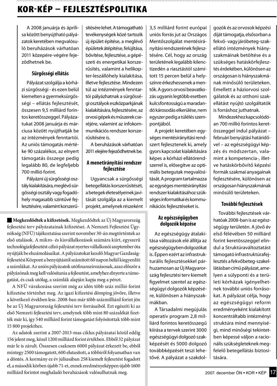 Pályázatukat 2008 januárja és márciusa között nyújthatják be az intézmények fenntartói.