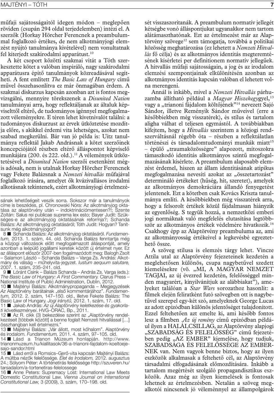 Tanítsunk még alkotmányjogot? 8 n Schanda Balázs: Az alkotmányjog oktatásáról. Fundamentum, 2013. 1. szám, 44. old.