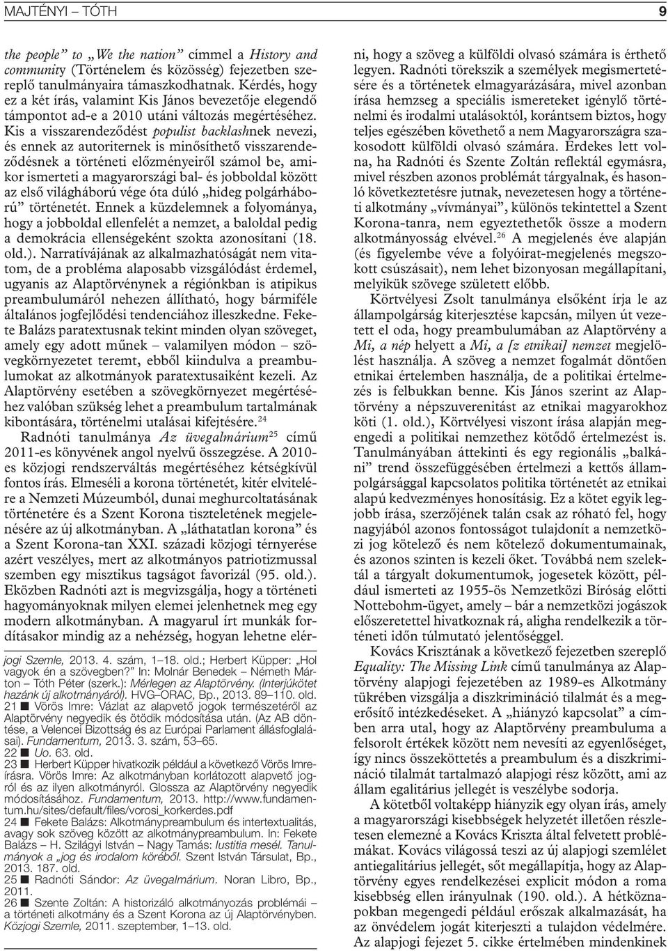 (Az AB döntése, a Velencei Bizottság és az Európai Parlament állásfoglalásai). Fundamentum, 2013. 3. szám, 53 65. 22 n Uo. 63. old. 23 n Herbert Küpper hivatkozik például a következő Vörös Imreírásra.