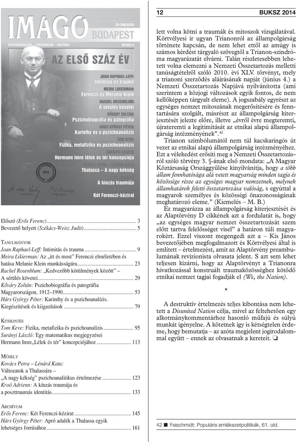 .. 29 Kôváry Zoltán: Pszichobiográfia és patográfia Magyarországon, 1912 1990... 53 Hárs György Péter: Karinthy és a pszichoanalízis. Kiegészítések és kiigazítások.