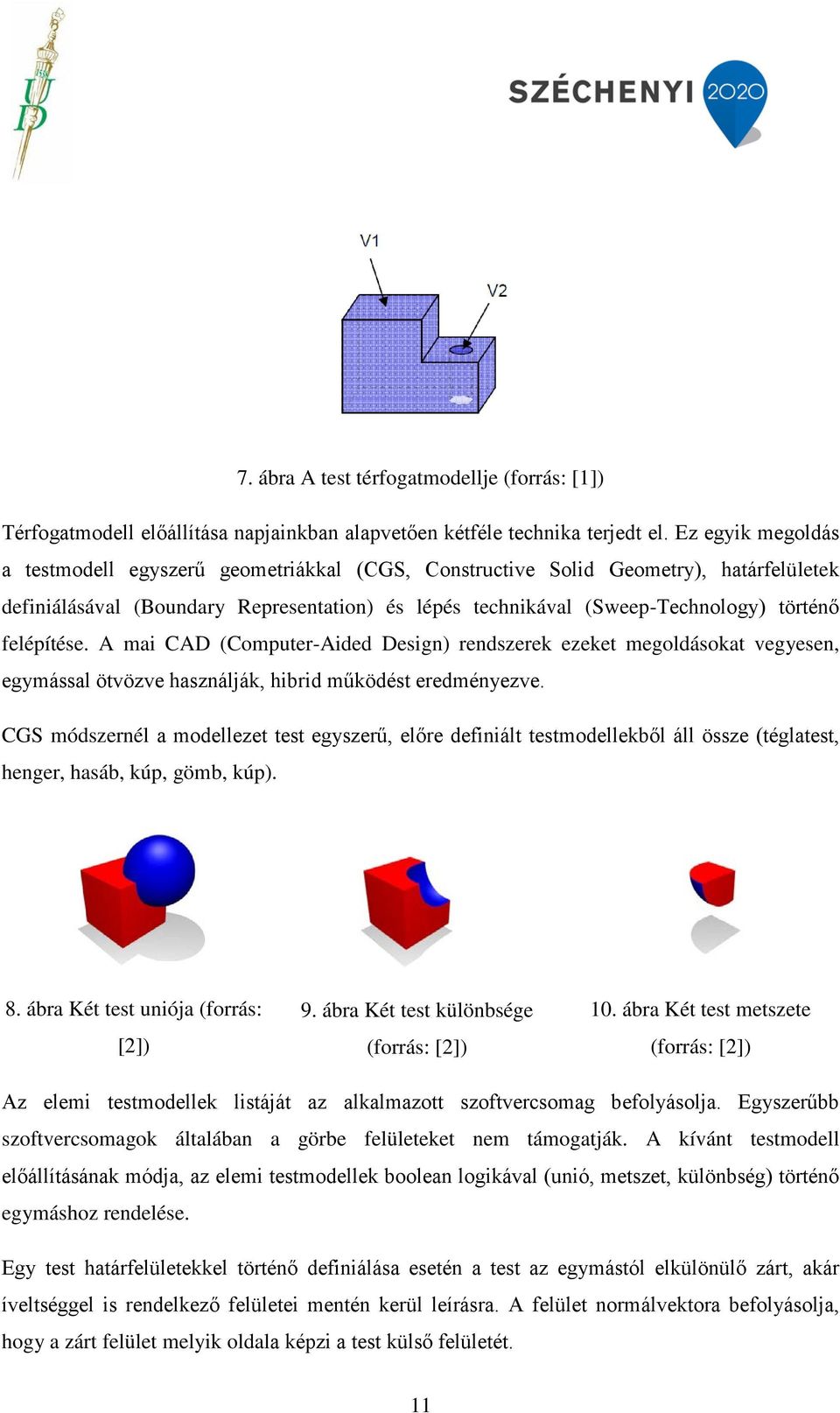 felépítése. A mai CAD (Computer-Aided Design) rendszerek ezeket megoldásokat vegyesen, egymással ötvözve használják, hibrid működést eredményezve.