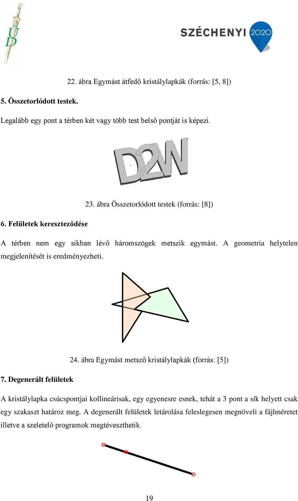 A geometria helytelen megjelenítését is eredményezheti. 24. ábra Egymást metsző kristálylapkák (forrás: [5]) 7.
