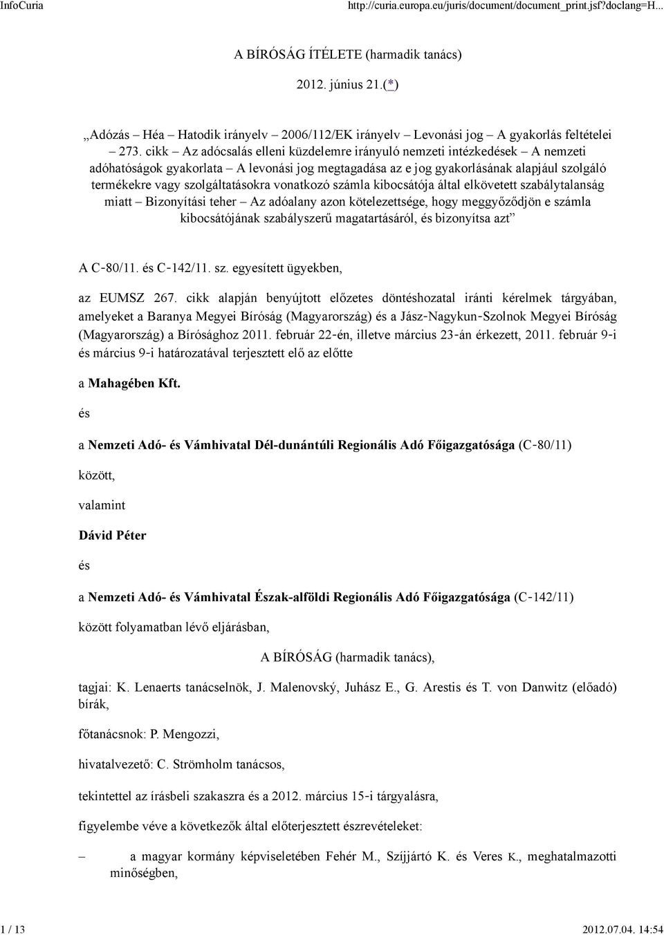 szolgáltatásokra vonatkozó számla kibocsátója által elkövetett szabálytalanság miatt Bizonyítási teher Az adóalany azon kötelezettsége, hogy meggyőződjön e számla kibocsátójának szabályszerű