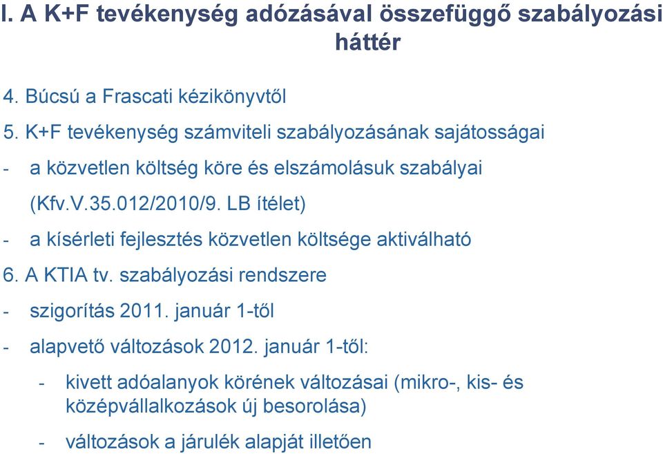 LB ítélet) - a kísérleti fejlesztés közvetlen költsége aktiválható 6. A KTIA tv. szabályozási rendszere - szigorítás 2011.