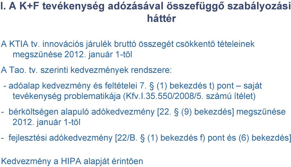 szerinti kedvezmények rendszere: - adóalap kedvezmény és feltételei 7. (1) bekezdés t) pont saját tevékenység problematikája (Kfv.I.