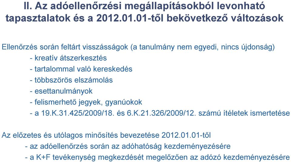 tartalommal való kereskedés - többszörös elszámolás - esettanulmányok - felismerhető jegyek, gyanúokok - a 19.K.31.425/2009/18. és 6.K.21.