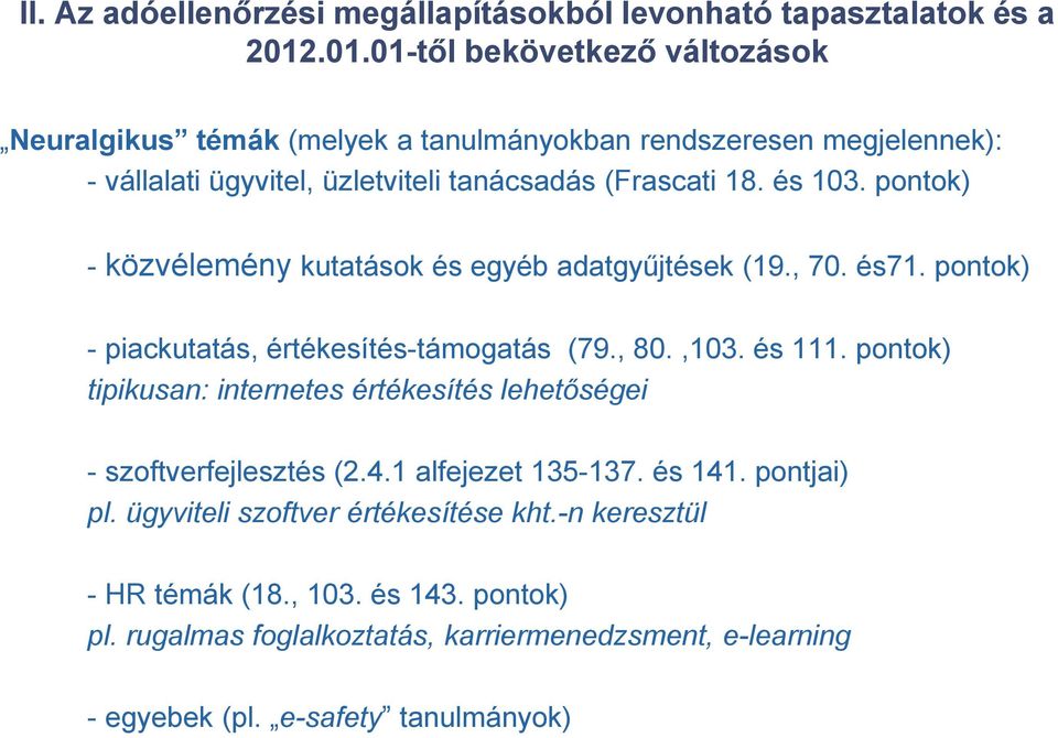 pontok) - közvélemény kutatások és egyéb adatgyűjtések (19., 70. és71. pontok) - piackutatás, értékesítés-támogatás (79., 80.,103. és 111.