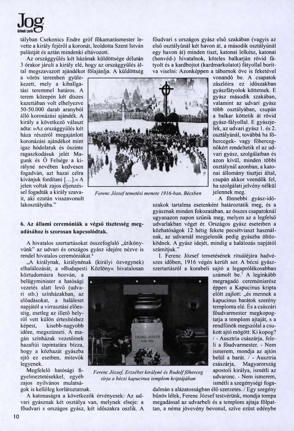 A küldöttség a vörös teremben gyülekezett, mely a kihallgatási teremmel határos. A terem közepén két díszes kazettában volt elhelyezve 50-50.000 darab aranyból álló koronázási ajándék.