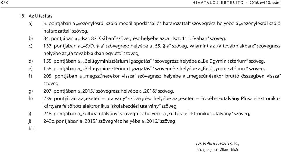 -ában szöveg, c) 137. pontjában a 49/D. -a szövegrész helyébe a 65. -a szöveg, valamint az (a továbbiakban: szövegrész helyébe az (a továbbiakban együtt: szöveg, d) 155.