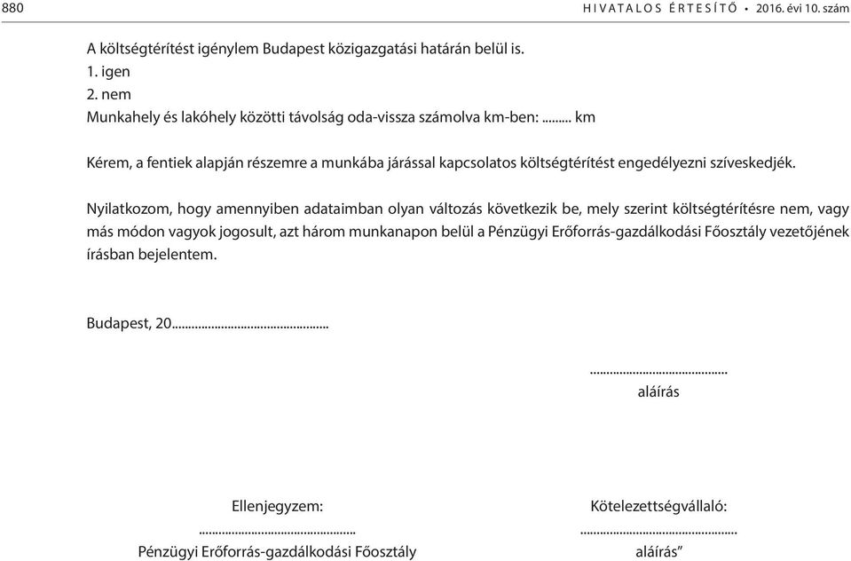 .. km Kérem, a fentiek alapján részemre a munkába járással kapcsolatos költségtérítést engedélyezni szíveskedjék.