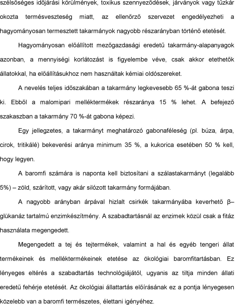 Hagyományosan előállított mezőgazdasági eredetű takarmány-alapanyagok azonban, a mennyiségi korlátozást is figyelembe véve, csak akkor etethetők állatokkal, ha előállításukhoz nem használtak kémiai