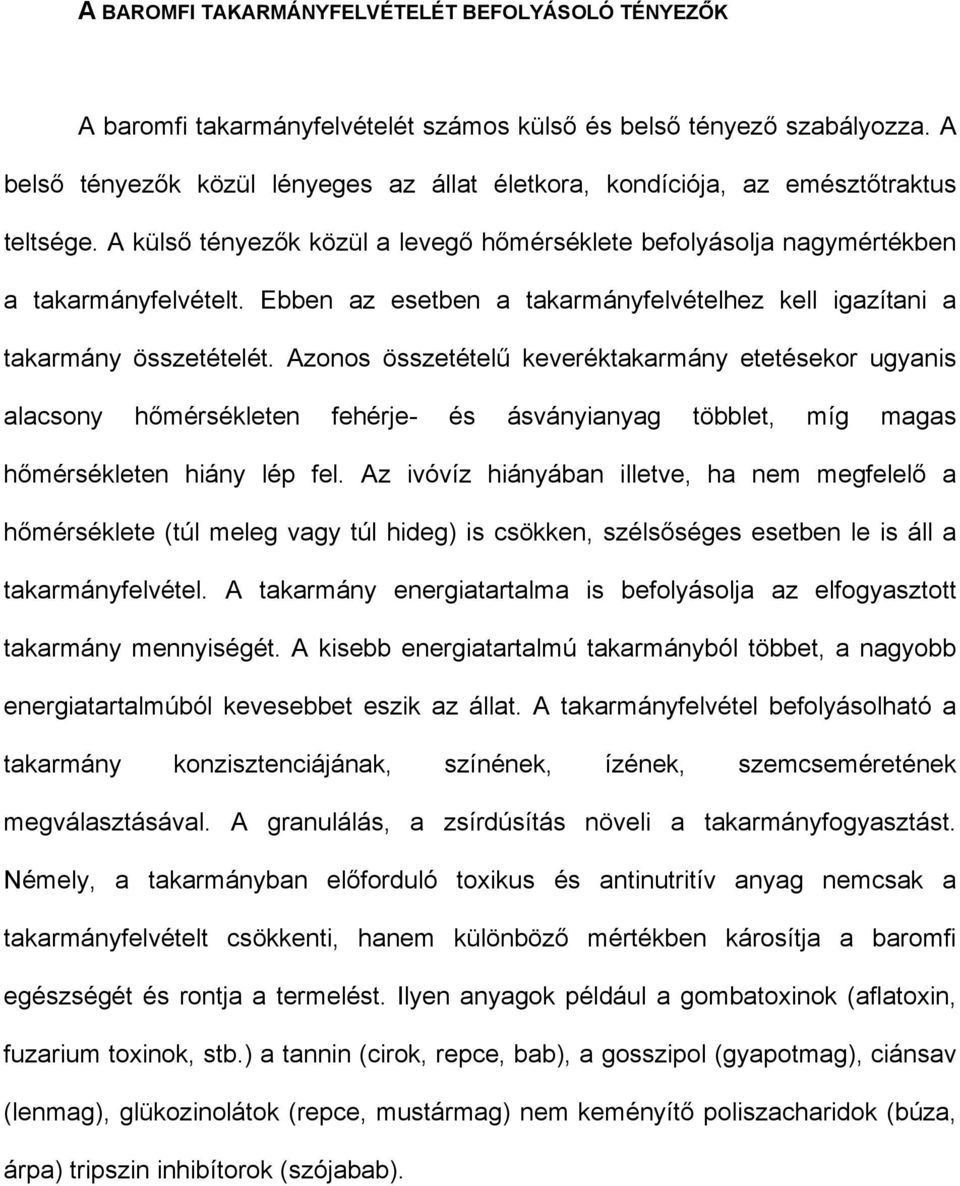 Ebben az esetben a takarmányfelvételhez kell igazítani a takarmány összetételét.