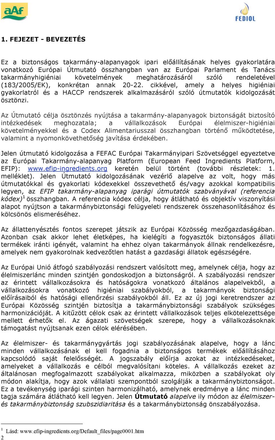 cikkével, amely a helyes higiéniai gyakorlatról és a HACCP rendszerek alkalmazásáról szóló útmutatók kidolgozását ösztönzi.