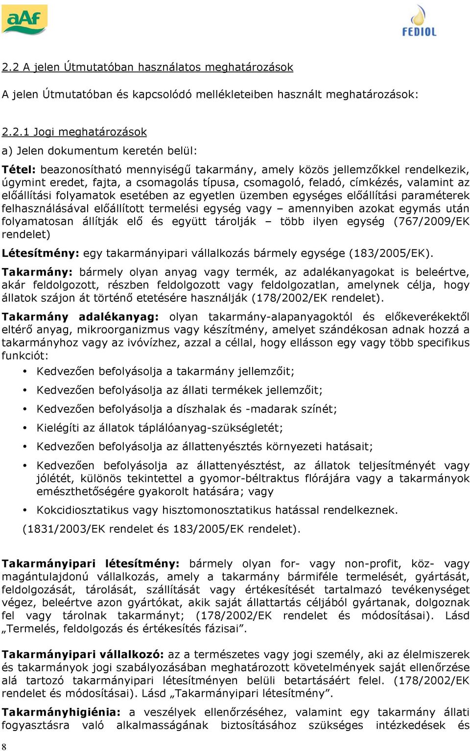 egyetlen üzemben egységes el állítási paraméterek felhasználásával el állított termelési egység vagy amennyiben azokat egymás után folyamatosan állítják el és együtt tárolják több ilyen egység