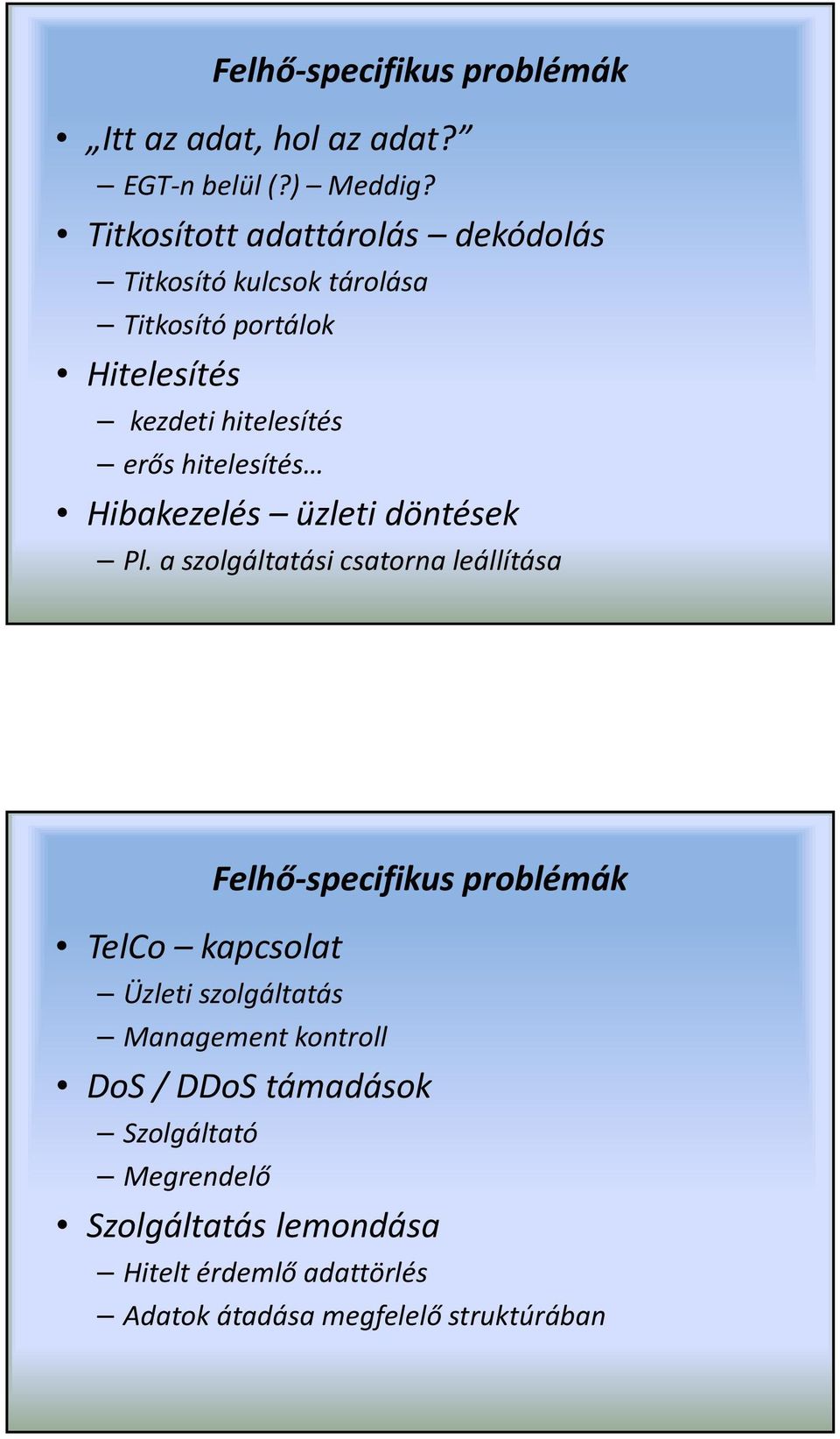 hitelesítés Hibakezelés üzleti döntések Pl.