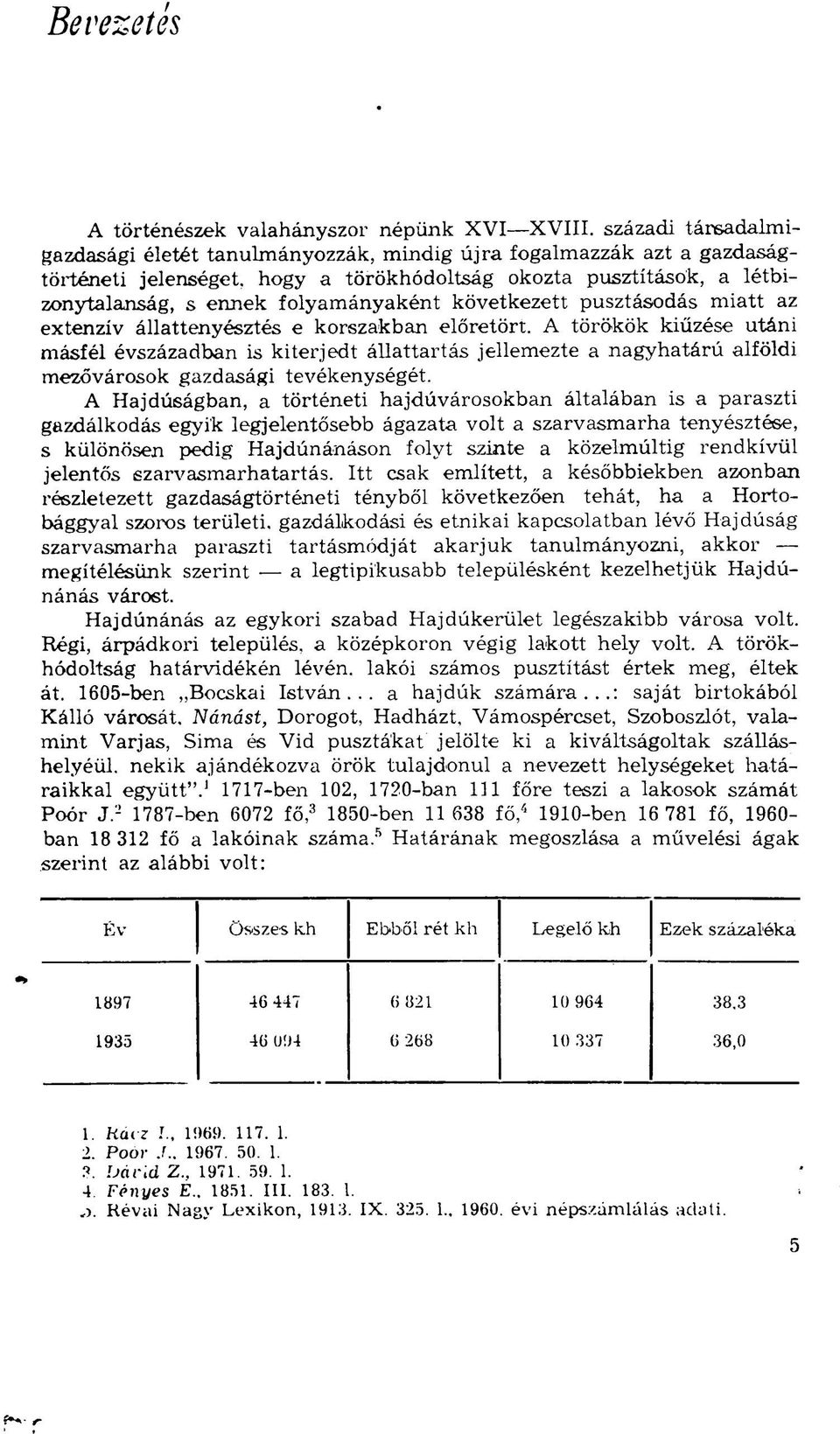 következett pusztásodás miatt az extenzív állattenyésztés e korszakban előretört.