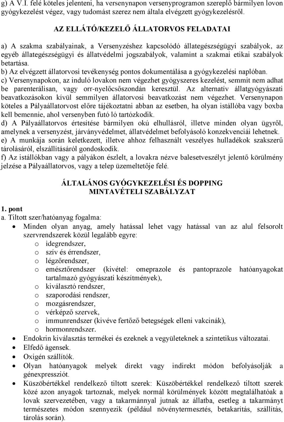 etikai szabályok betartása. b) Az elvégzett állatorvosi tevékenység pontos dokumentálása a gyógykezelési naplóban.