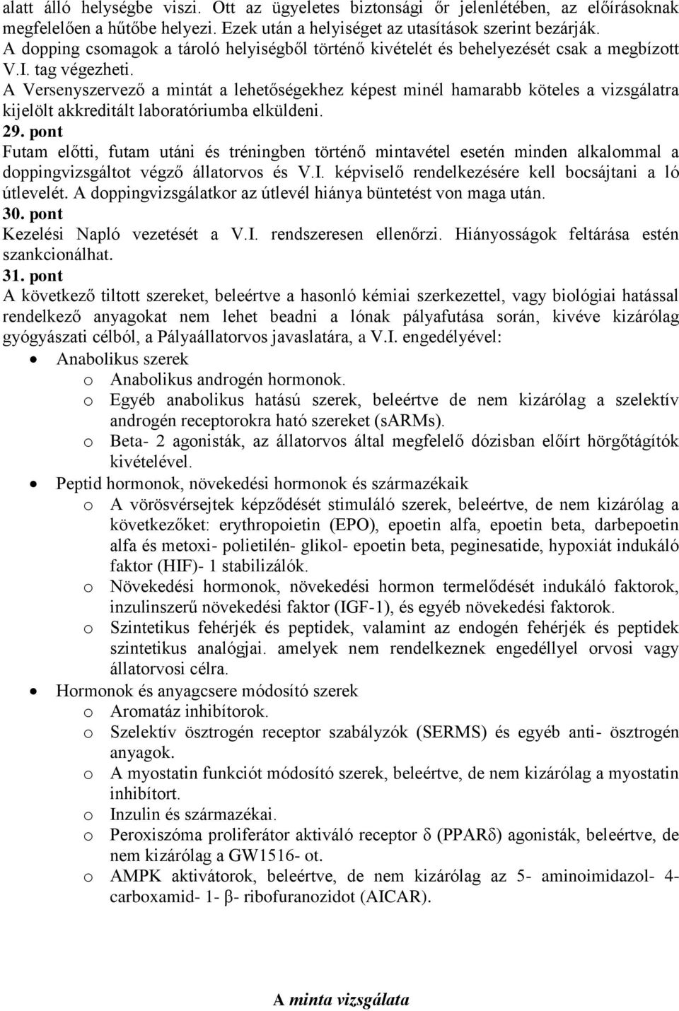 A Versenyszervező a mintát a lehetőségekhez képest minél hamarabb köteles a vizsgálatra kijelölt akkreditált laboratóriumba elküldeni. 29.