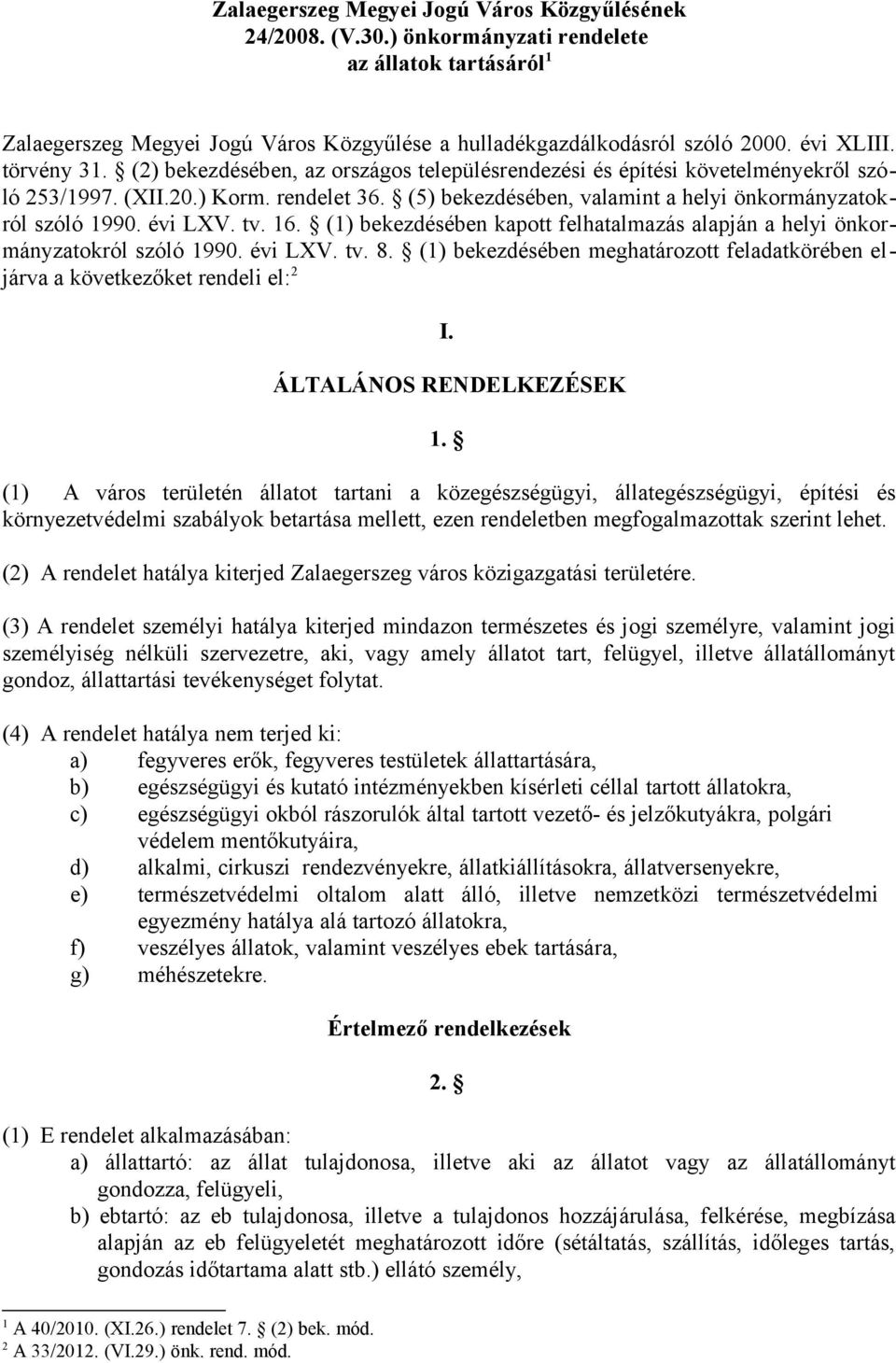 évi LXV. tv. 16. (1) bekezdésében kapott felhatalmazás alapján a helyi önkormányzatokról szóló 1990. évi LXV. tv. 8.