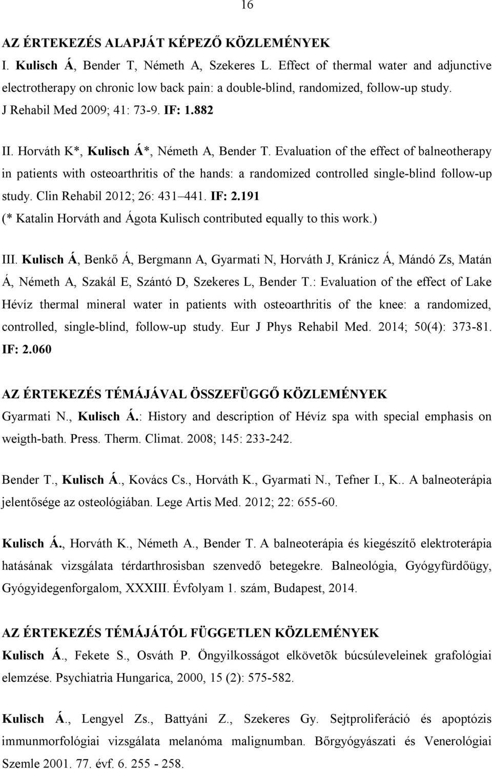 Horváth K*, Kulisch Á*, Németh A, Bender T. Evaluation of the effect of balneotherapy in patients with osteoarthritis of the hands: a randomized controlled single-blind follow-up study.