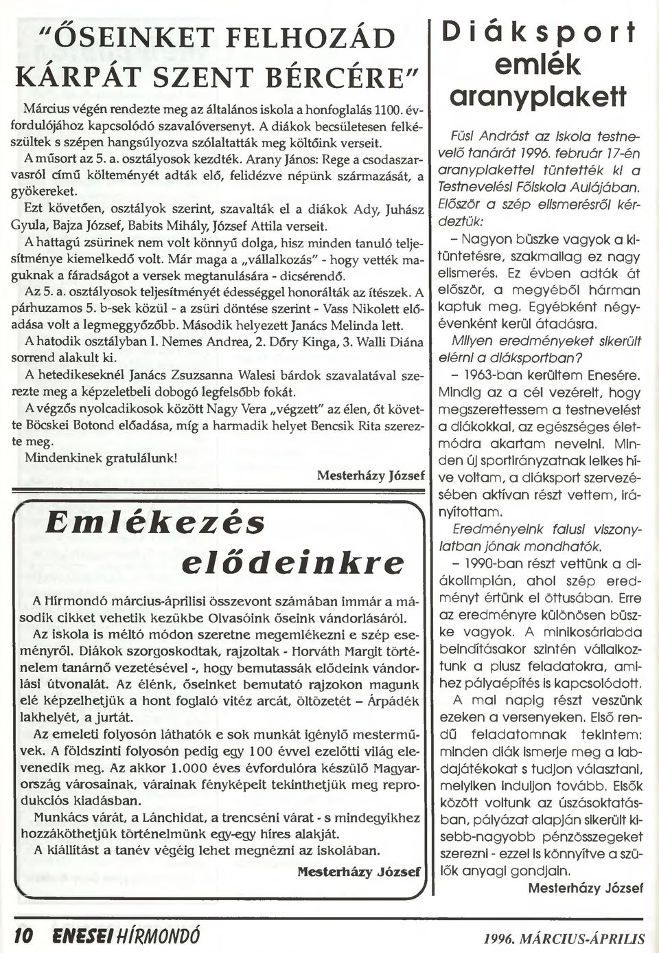 Arany János: Rege a csodaszarvasról című költeményét adták elő, felidézve népünk származását, a gyökereket.