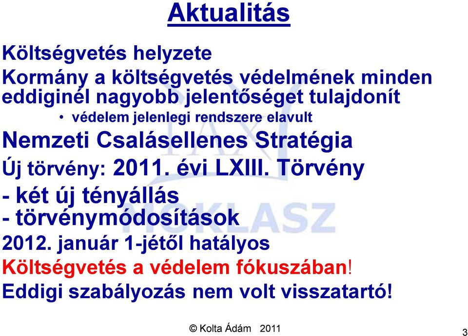 Új törvény: 2011. évi LXIII. Törvény - két új tényállás - törvénymódosítások 2012.