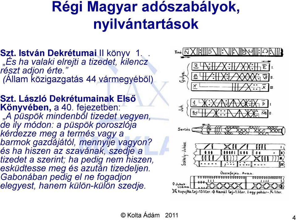 fejezetben: A püspök mindenből tizedet vegyen, de ily módon: a püspök poroszlója kérdezze meg a termés vagy a barmok gazdájától,