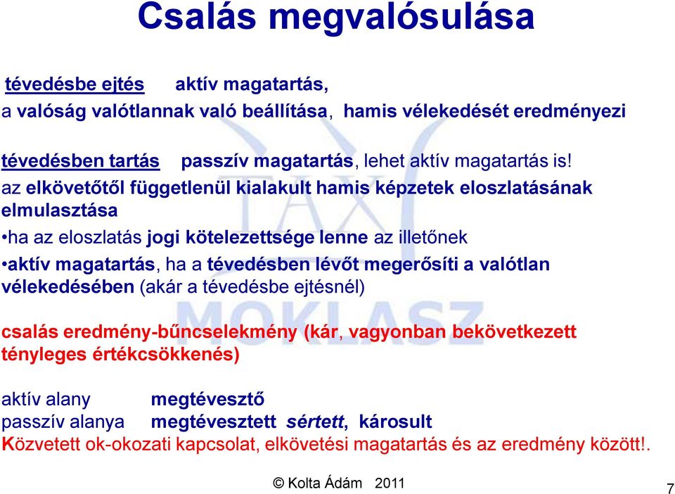 az elkövetőtől függetlenül kialakult hamis képzetek eloszlatásának elmulasztása ha az eloszlatás jogi kötelezettsége lenne az illetőnek aktív magatartás, ha a